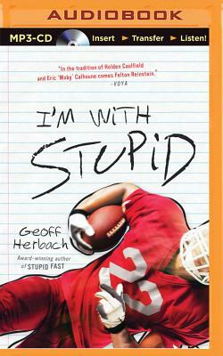 I'm with Stupid by Geoff Herbach