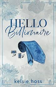 Hello Billionaire by Kelsie Hoss