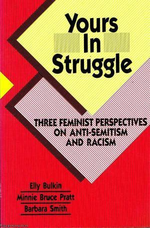 Yours in Struggle: Three Feminist Perspectives on Anti-Semitism and Racism by Minnie Bruce Pratt, Elly Bulkin, Barbara Smith