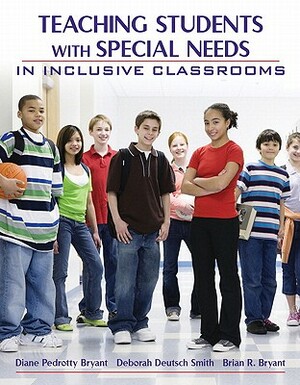 Teaching Students with Special Needs in Inclusive Classrooms [With Access Code] by Brian R. Bryant, Deborah Deutsch Smith, Diane Pedrotty Bryant