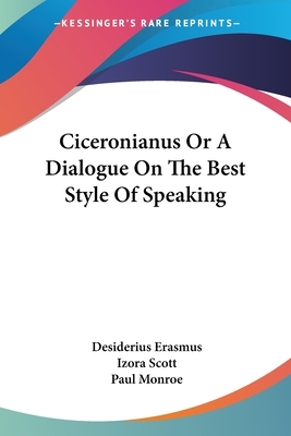 Ciceronianus Or A Dialogue On The Best Style Of Speaking by Desiderius Erasmus