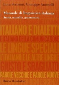 Manuale di linguistica italiana. Storia, attualità, grammatica by Luca Serianni, Giuseppe Antonelli