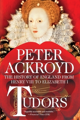 Tudors: The History of England from Henry VIII to Elizabeth I by Peter Ackroyd