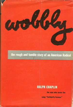 Wobbly: Rough and Tumble Story of an American Radical (American Autobiography) by Ralph Chaplin