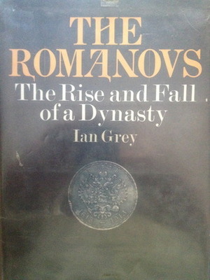The Romanovs: The Rise and Fall of a Dynasty. by Ian Grey