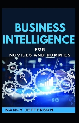 Business Intelligence For Novices And Dummies by Nancy Jefferson