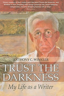 Trust the Darkness: My Life as a Writer (Anthony C. Winkler Collection) by Anthony C. Winkler