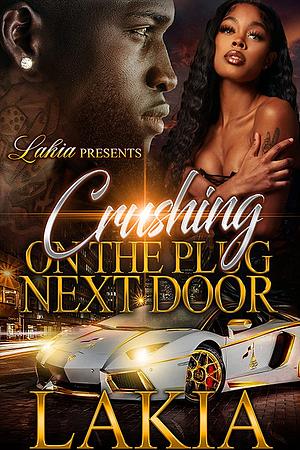 Crushing On The Plug Next Door by Lakia