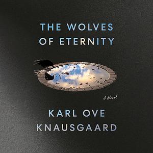 The Wolves of Eternity by Karl Ove Knausgård