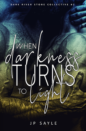 When Darkness Turns to Light by J.P. Sayle