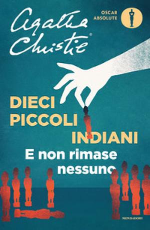 Dieci piccoli indiani: E non rimase nessuno by Agatha Christie