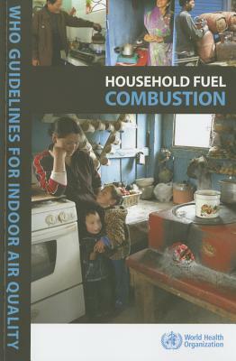 Who Guidelines for Indoor Air Quality: Household Fuel Combustion by World Health Organization