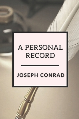 A Personal Record: Illustrated by Joseph Conrad