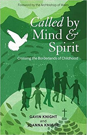 Called by Mind and Spirit: Crossing the Borderlands of Childhood by Gavin Knight, Joanna Knight