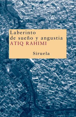 Laberinto De Sueno Y Angustia by Atiq Rahimi