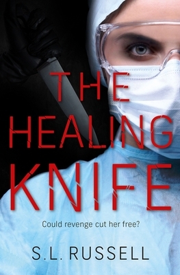 The Healing Knife: Could Revenge Cut Her Free? by S. Russell