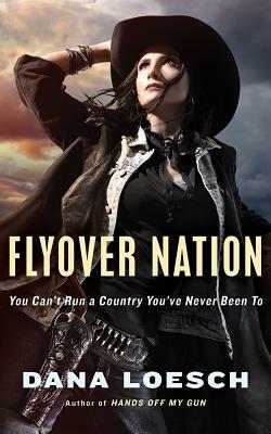 Flyover Nation: You Can't Run a Country You've Never Been to by Dana Loesch