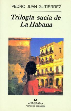 Trilogía sucia de La Habana by Pedro Juan Gutiérrez