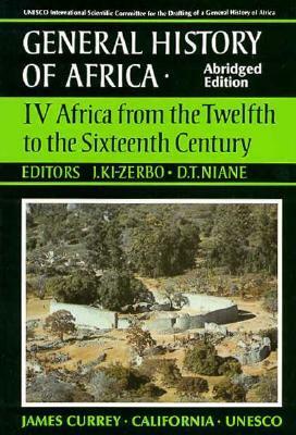 UNESCO General History of Africa, Vol. IV, Abridged Edition: Africa from the Twelfth to the Sixteenth Century by Joseph Ki-Zerbo