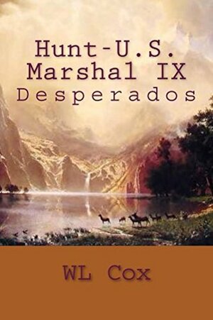 Hunt-U.S. Marshal IX: Desperados by W.L. Cox