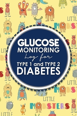 Glucose Monitoring Log for Type 1 and Type 2 Diabetes: Blood Sugar Log, Diabetic Food Diary, Glucose Tracking Sheet, Cute Monsters Cover by Rogue Plus Publishing
