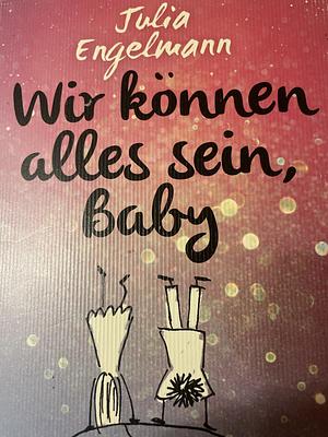 Wir können alles sein, baby by Julia Engelmann