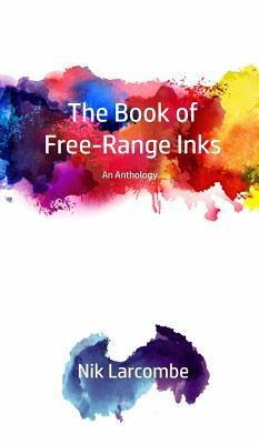 The Book of Free-Range Inks by Nik Larcombe