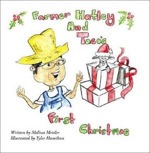 Farmer Hatley and Taco's First Christmas by Melissa Mettler