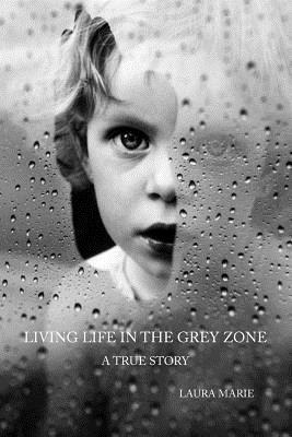 Living Life in the Grey Zone by Laura Marie