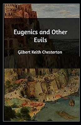Eugenics and Other Evils Illustrated by G. K. Chesterton