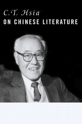 C. T. Hsia on Chinese Literature by C. T. Hsia