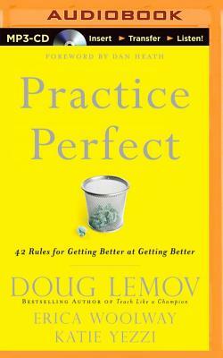 Practice Perfect: 42 Rules for Getting Better at Getting Better by Katie Yezzi, Erica Woolway, Doug Lemov