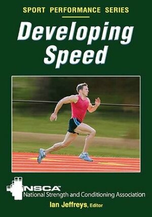 Developing Speed (Sport Performance Series) by NSCA: National Strength and Conditioning Association, Ian Jeffreys