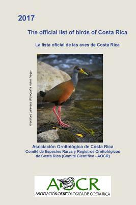 The official list of birds of Costa Rica: La lista oficial de las aves de Costa Rica by Marcelo Araya-Salas, Richard Garrigues, Pablo Camacho-Varela