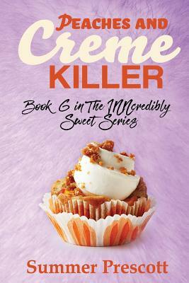 Peaches and Creme Killer: Book 6 in The INNcredibly Sweet Series by Summer Prescott