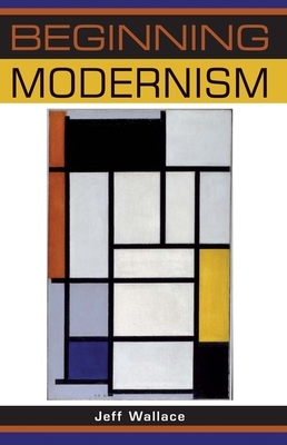 Beginning Modernism PB by Jeff Wallace