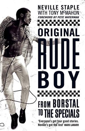 Original Rude Boy: From Borstal to The Specials by Pete Waterman, Neville Staple, Tony McMahon