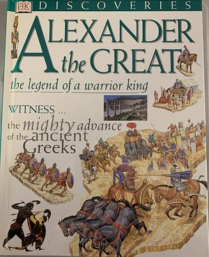 Alexander the Great: The Legend of a Warrior King by Peter Chrisp