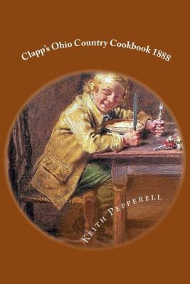 Clapp's Ohio Country Cookbook 1888 by Keith Pepperell