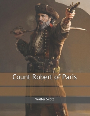 Count Robert of Paris: Large Print by Walter Scott