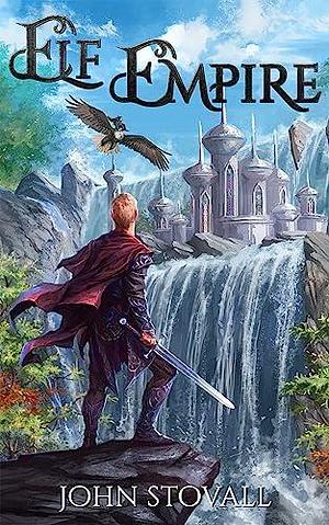 Elf Empire: A litRPG Kingdom-Building Adventure by John Stovall, John Stovall