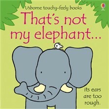 That's Not My Elephant... by Fiona Watt, Rachel Wells
