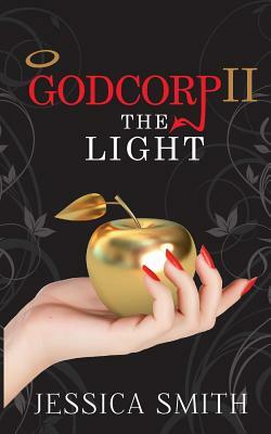 Godcorp II: The Light by Jessica Smith