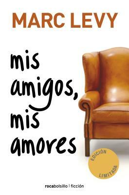 Mis Amigos, Mis Amores = My Friends, My Loves by Marc Levy