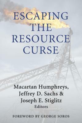 Escaping the Resource Curse by Jeffrey D. Sachs, Macartan Humphreys