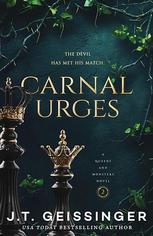 Carnal Urges: A Queens and Monsters Novel by J.T. Geissinger