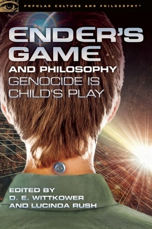 Ender's Game and Philosophy: Genocide Is Child's Play by D.E. Wittkower, Lucinda Rush