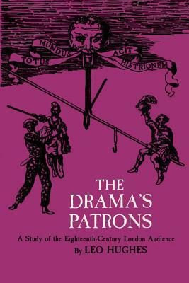 The Drama's Patrons: A Study of the Eighteenth-Century London Audience by Leo Hughes