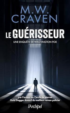 Le guérisseur (Washington Poe, #3) by M.W. Craven