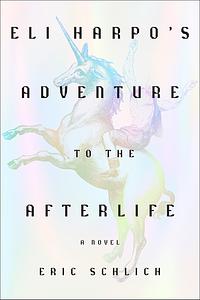 Eli Harpo's Adventure to the Afterlife by Eric Schlich